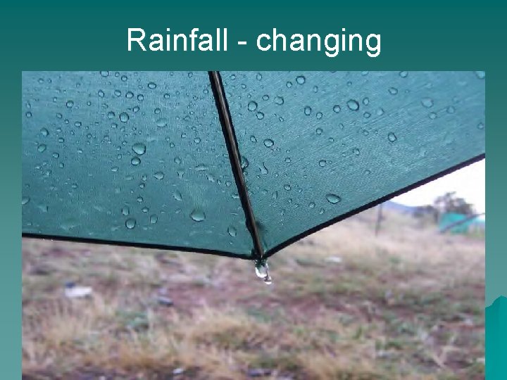 Rainfall - changing 