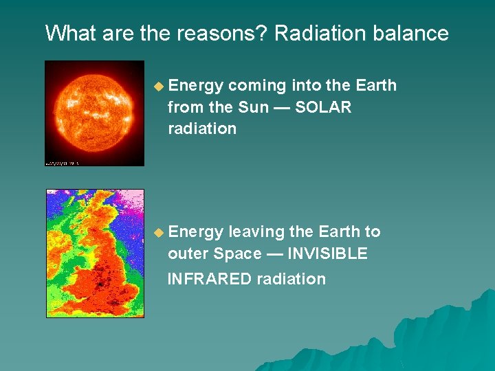 What are the reasons? Radiation balance u Energy coming into the Earth from the