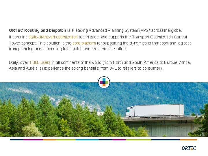 ORTEC Routing and Dispatch is a leading Advanced Planning System (APS) across the globe.