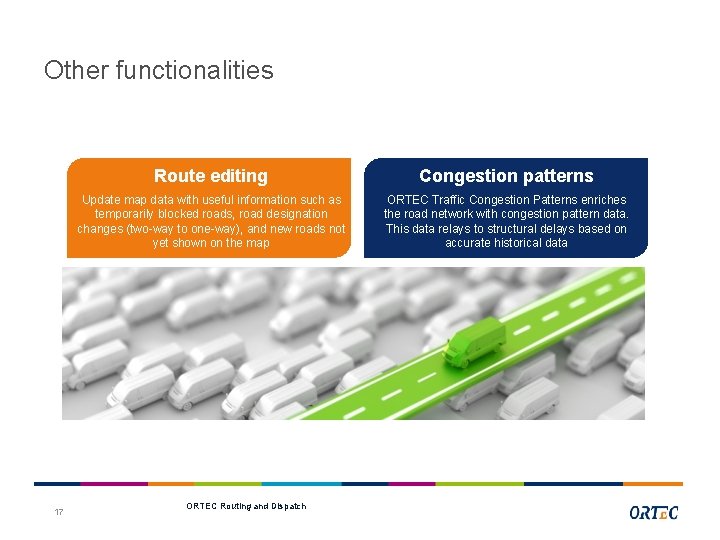 Other functionalities 17 Route editing Congestion patterns Update map data with useful information such