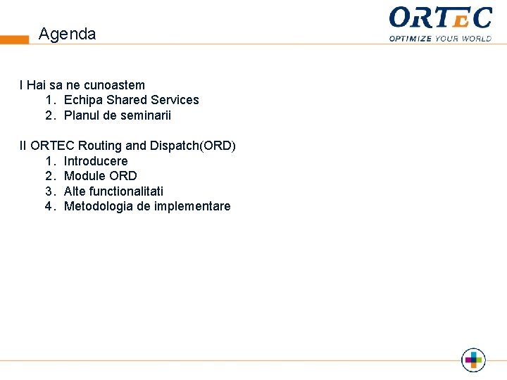 Agenda I Hai sa ne cunoastem 1. Echipa Shared Services 2. Planul de seminarii