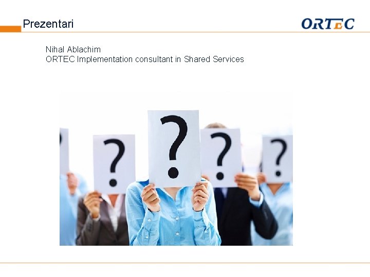Prezentari Nihal Ablachim ORTEC Implementation consultant in Shared Services 