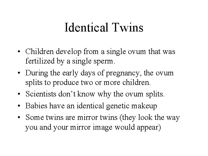 Identical Twins • Children develop from a single ovum that was fertilized by a