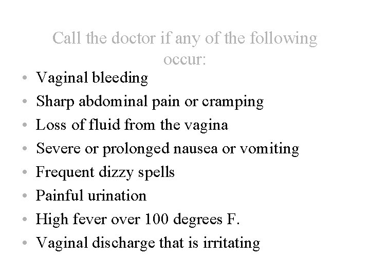  • • Call the doctor if any of the following occur: Vaginal bleeding