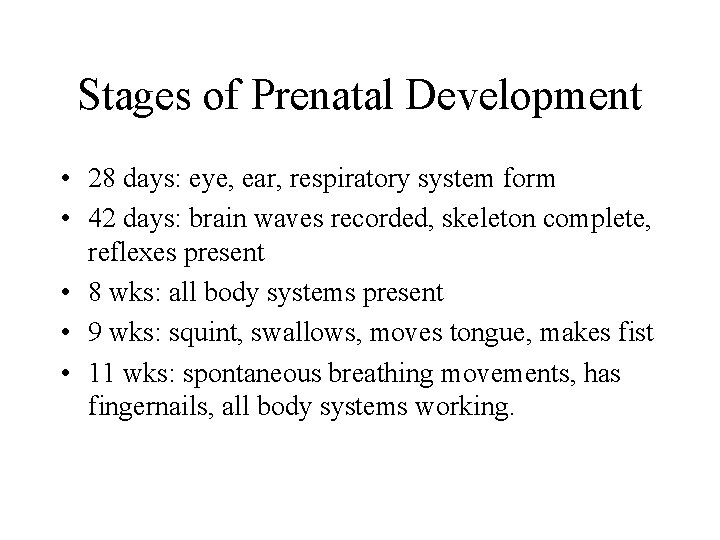 Stages of Prenatal Development • 28 days: eye, ear, respiratory system form • 42