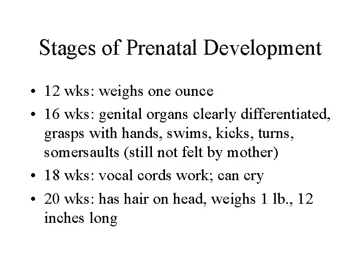 Stages of Prenatal Development • 12 wks: weighs one ounce • 16 wks: genital