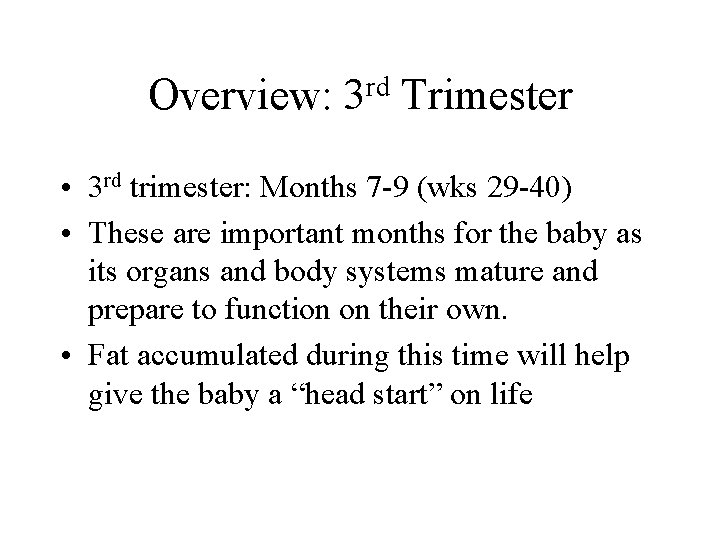 Overview: rd 3 Trimester • 3 rd trimester: Months 7 -9 (wks 29 -40)