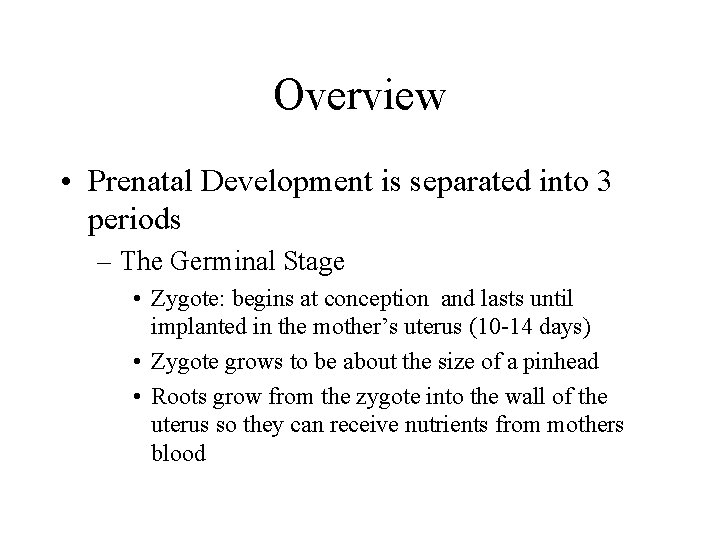 Overview • Prenatal Development is separated into 3 periods – The Germinal Stage •