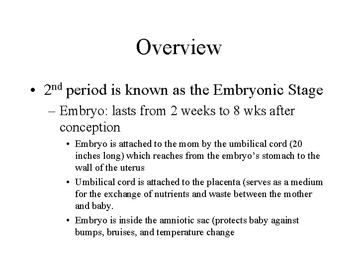 Overview • 2 nd period is known as the Embryonic Stage – Embryo: lasts