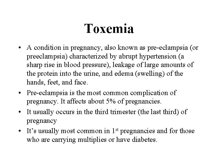 Toxemia • A condition in pregnancy, also known as pre-eclampsia (or preeclampsia) characterized by