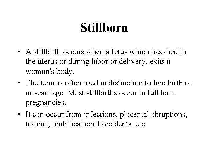 Stillborn • A stillbirth occurs when a fetus which has died in the uterus