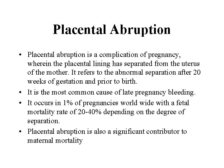 Placental Abruption • Placental abruption is a complication of pregnancy, wherein the placental lining