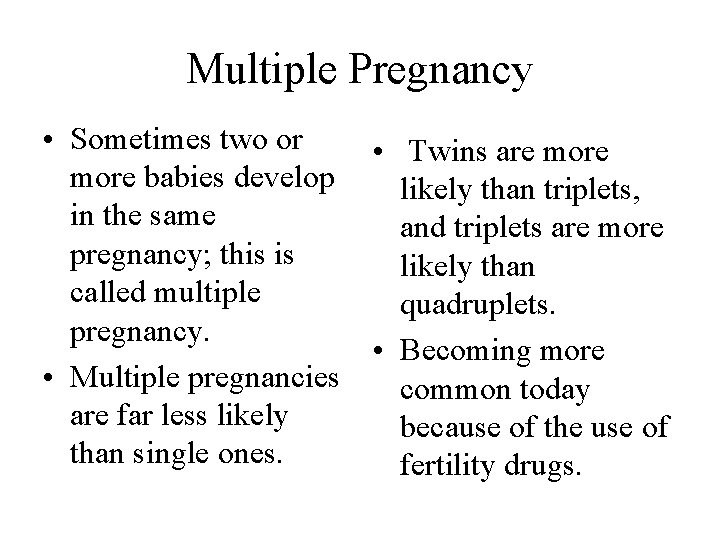 Multiple Pregnancy • Sometimes two or • Twins are more babies develop likely than