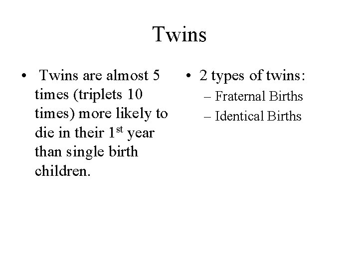 Twins • Twins are almost 5 times (triplets 10 times) more likely to die