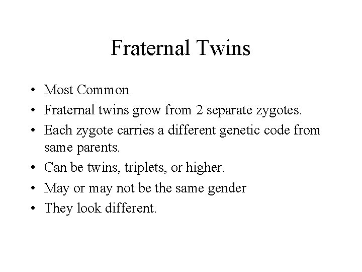 Fraternal Twins • Most Common • Fraternal twins grow from 2 separate zygotes. •