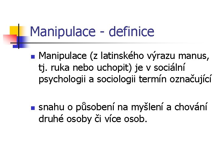 Manipulace - definice n n Manipulace (z latinského výrazu manus, tj. ruka nebo uchopit)