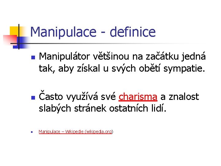 Manipulace - definice n n n Manipulátor většinou na začátku jedná tak, aby získal