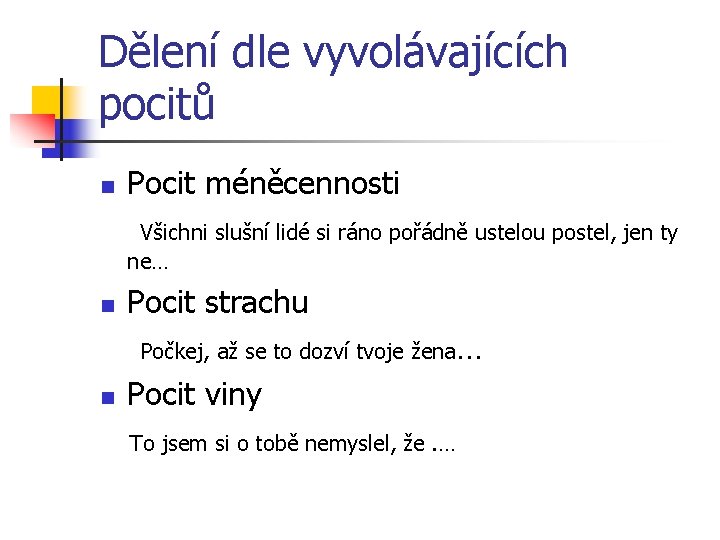 Dělení dle vyvolávajících pocitů n Pocit méněcennosti Všichni slušní lidé si ráno pořádně ustelou