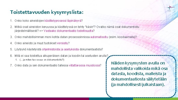 Toistettavuuden kysymyslista: 1. Onko koko aineistojen käsittelyprosessi läpinäkyvä? 2. Mitkä osat aineiston keruussa ja Toistettavuuden kysymyslista: 1. Onko koko aineistojen käsittelyprosessi läpinäkyvä? 2. Mitkä osat aineiston keruussa ja