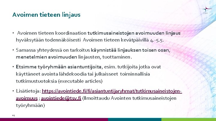 Avoimen tieteen linjaus • Avoimen tieteen koordinaation tutkimusaineistojen avoimuuden linjaus hyväksytään todennäköisesti Avoimen tieteen Avoimen tieteen linjaus • Avoimen tieteen koordinaation tutkimusaineistojen avoimuuden linjaus hyväksytään todennäköisesti Avoimen tieteen