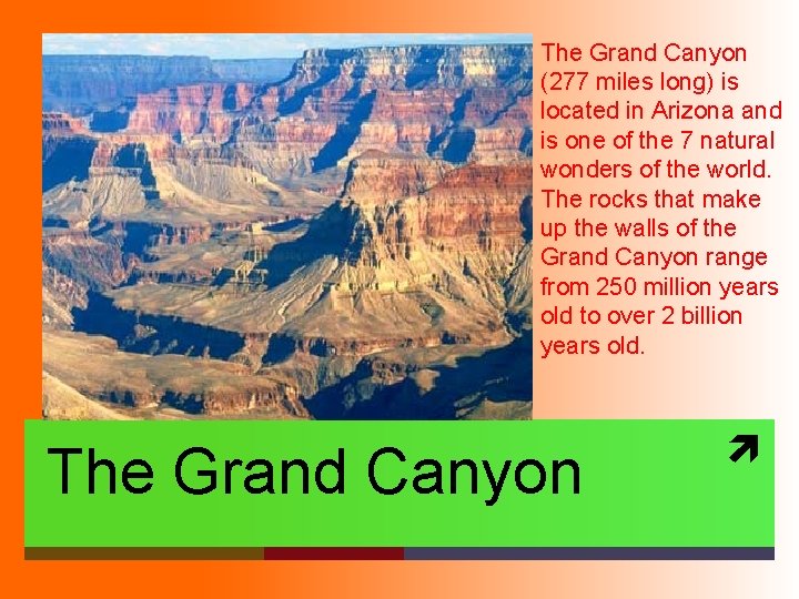 The Grand Canyon (277 miles long) is located in Arizona and is one of