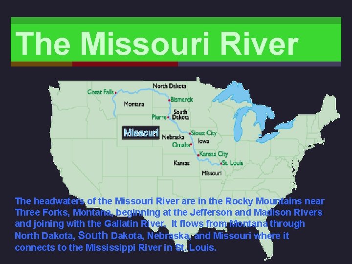 The Missouri River The headwaters of the Missouri River are in the Rocky Mountains