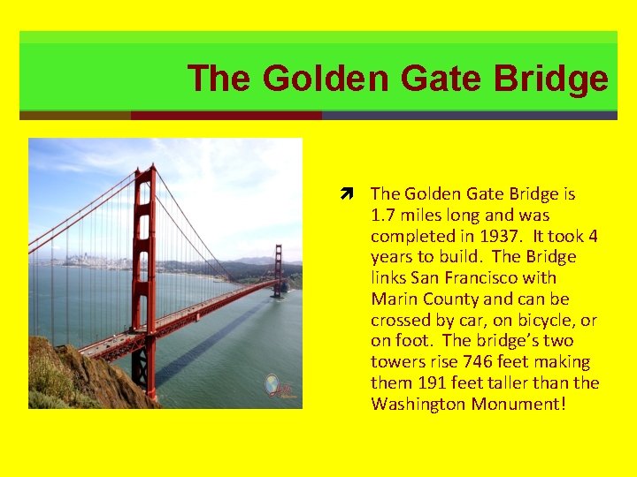 The Golden Gate Bridge is 1. 7 miles long and was completed in 1937.