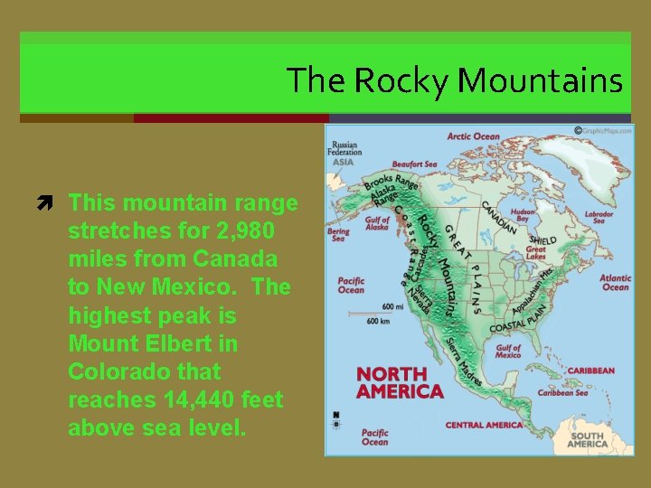 The Rocky Mountains This mountain range stretches for 2, 980 miles from Canada to