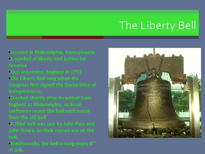 The Liberty Bell • Located in Philadelphia, Pennsylvania • A symbol of liberty and