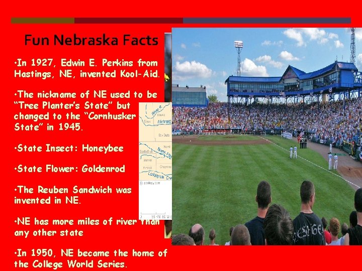 Fun Nebraska Facts • In 1927, Edwin E. Perkins from Hastings, NE, invented Kool-Aid.