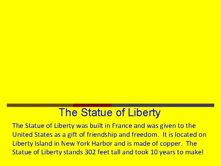 The Statue of Liberty was built in France and was given to the United