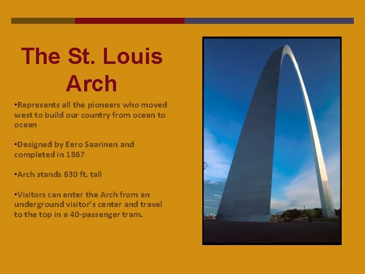 The St. Louis Arch • Represents all the pioneers who moved west to build