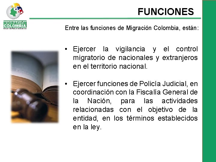 FUNCIONES Entre las funciones de Migración Colombia, están: • Ejercer la vigilancia y el