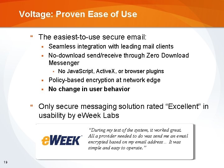 Voltage: Proven Ease of Use } The easiest-to-use secure email: Seamless integration with leading