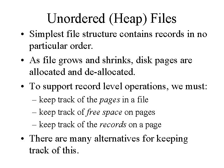 Unordered (Heap) Files • Simplest file structure contains records in no particular order. •