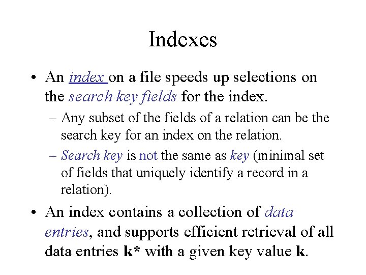 Indexes • An index on a file speeds up selections on the search key