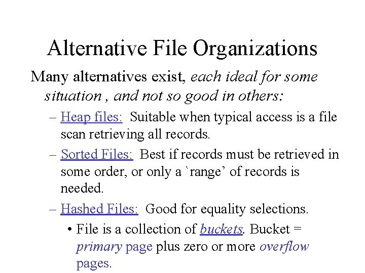 Alternative File Organizations Many alternatives exist, each ideal for some situation , and not