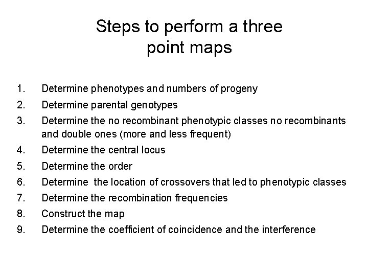 Steps to perform a three point maps 1. Determine phenotypes and numbers of progeny
