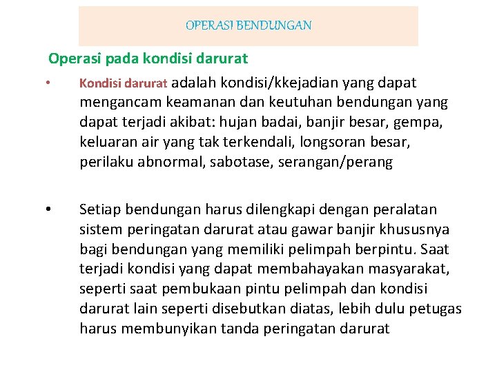 OPERASI BENDUNGAN Operasi pada kondisi darurat • Kondisi darurat adalah kondisi/kkejadian yang dapat mengancam