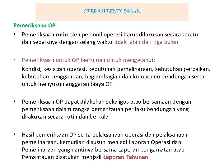 OPERASI BENDUNGAN Pemeriksaan OP • Pemeriksaan rutin oleh personil operasi harus dilakukan secara teratur