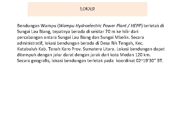 LOKASI Bendungan Wampu (Wampu Hydroelectric Power Plant / HEPP) terletak di Sungai Lau Biang,