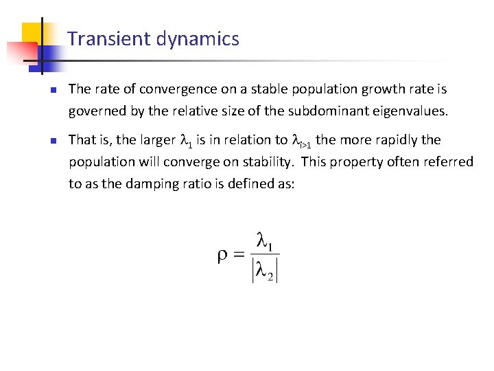 Transient dynamics n n The rate of convergence on a stable population growth rate