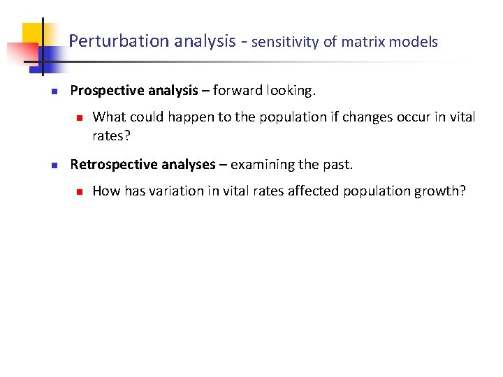 Perturbation analysis - sensitivity of matrix models n Prospective analysis – forward looking. n