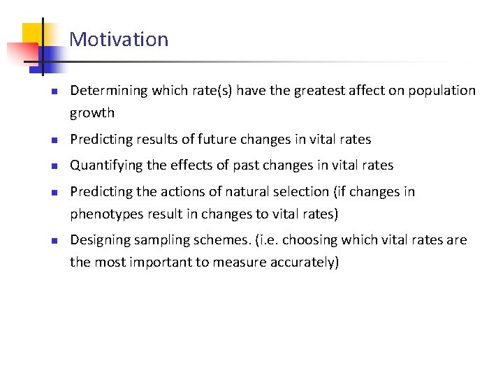 Motivation n Determining which rate(s) have the greatest affect on population growth n Predicting