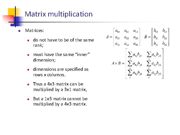 Matrix multiplication n Matrices: n n n do not have to be of the