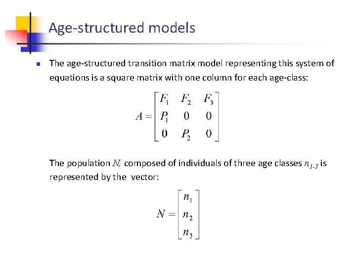 Age-structured models n The age-structured transition matrix model representing this system of equations is