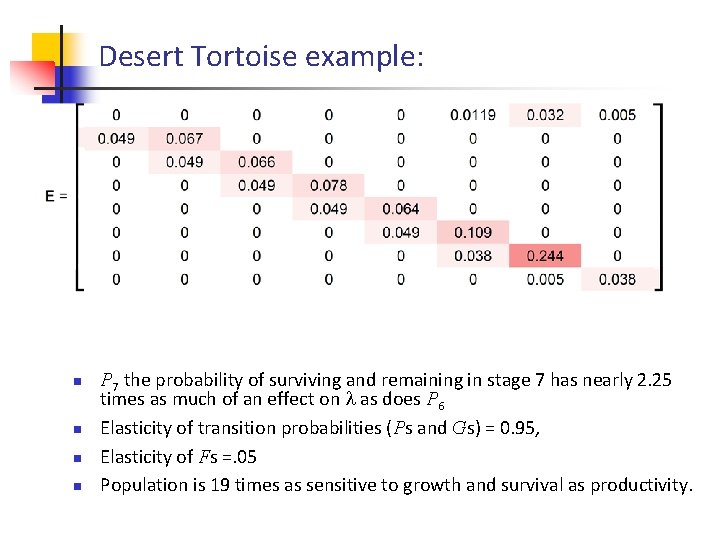 Desert Tortoise example: n n P 7 the probability of surviving and remaining in