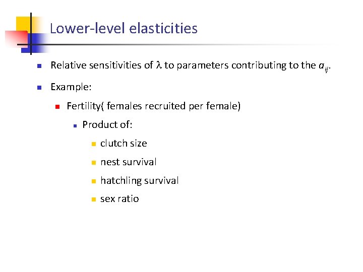 Lower-level elasticities n Relative sensitivities of to parameters contributing to the aij. n Example: