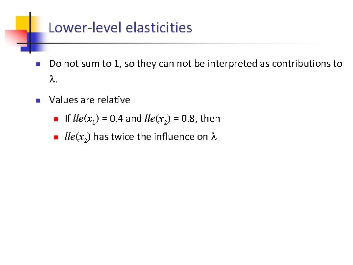 Lower-level elasticities n n Do not sum to 1, so they can not be