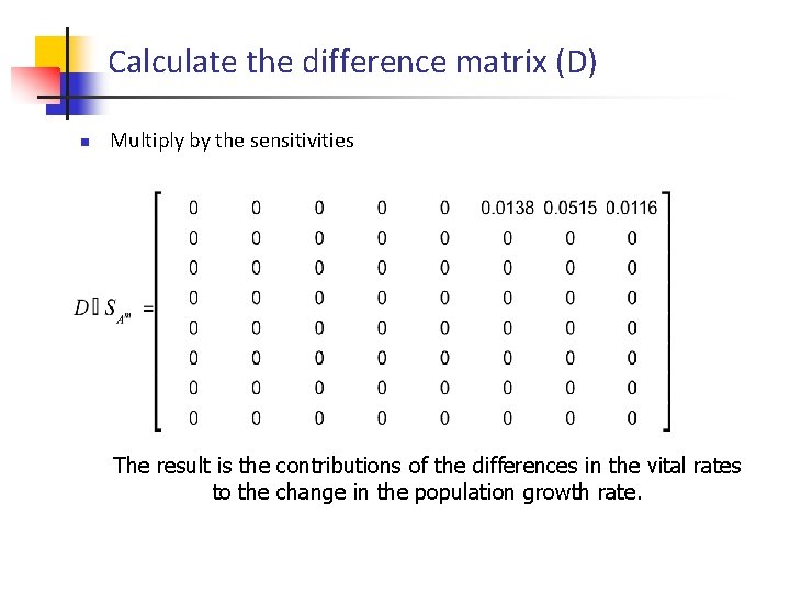 Calculate the difference matrix (D) n Multiply by the sensitivities The result is the